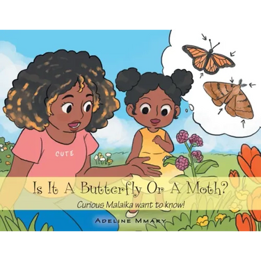 Is It a Butterfly or a Moth?: Curious Malaika Want to Know!
