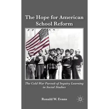 The Hope for American School Reform: The Cold War Pursuit of Inquiry Learning in Social Studies