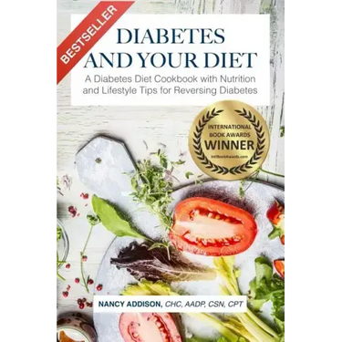 Diabetes and Your Diet: A Diabetes Diet Cookbook with Nutrition and Lifestyle Tips for Reversing Diabetes