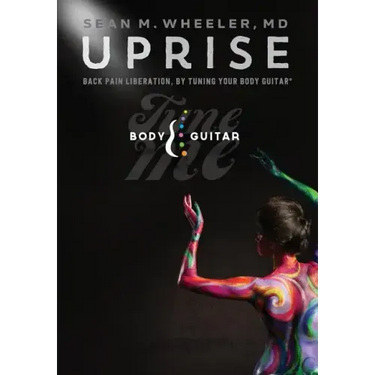 Uprise: Back Pain Liberation, by Tuning Your Body Guitar