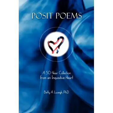 Posit Poems: A 50-Year Collection from an Inquisitive Heart
