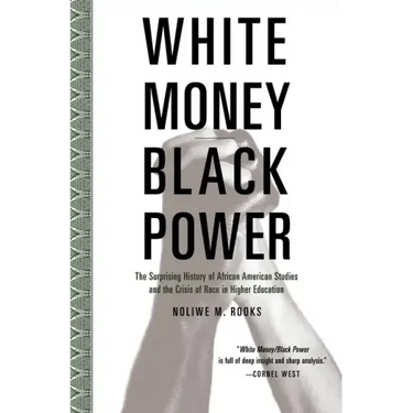 White Money/Black Power: The Surprising History of African American Studies and the Crisis of Race in Higher Education