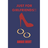 Just For Girlfriends!!