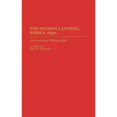 The Inchon Landing, Korea, 1950: An Annotated Bibliography