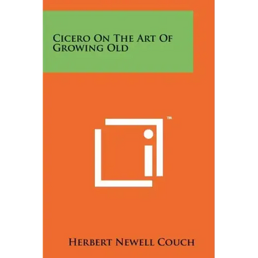 Cicero On The Art Of Growing Old