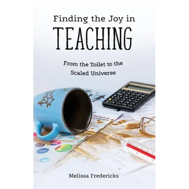 Finding the Joy in Teaching: From the Toilet to the Scaled Universe
