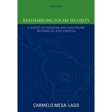 Reassembling Social Security: A Survey of Pensions and Health Care Reforms in Latin Americapublished in Association with the Pan-American Health Organ
