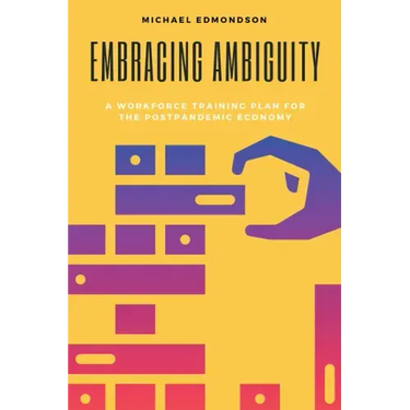 Embracing Ambiguity: A Workforce Training Plan for the Postpandemic Economy