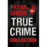 The Ryan Green True Crime Collection: Volume 1