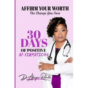 Affirm Your Worth: The Change You Own: 30 Days of Positive Af-firmations