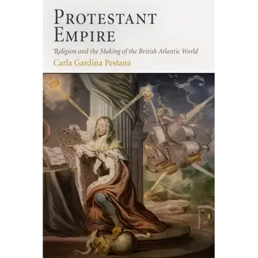 Protestant Empire: Religion and the Making of the British Atlantic World