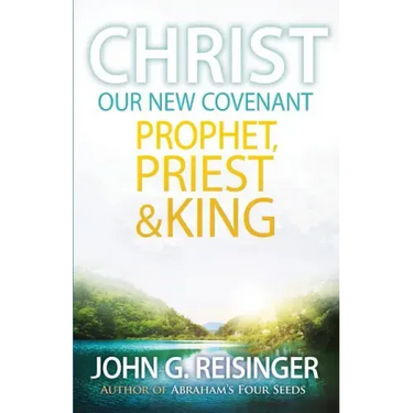 Christ, Our New Covenant Prophet, Priest and King