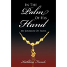 In The Palm Of His Hand: My Journey Of Faith