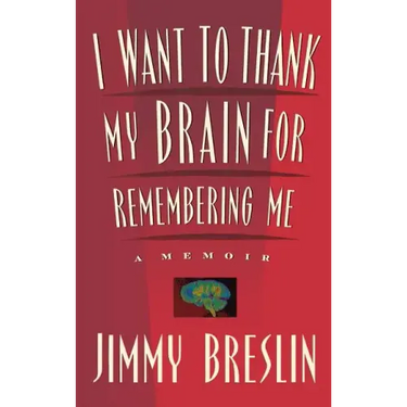 I Want to Thank My Brain for Remembering Me: A Memoir