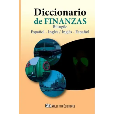Diccionario de Finanzas. Español - Inglés & Spanish - English: Financial Dictionary