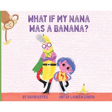 What If My Nana Was a Banana?