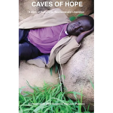 Caves of Hope: A Story of Nuba Faith, Resilience and Liberation