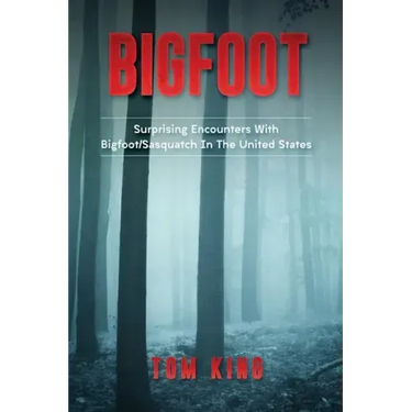 Bigfoot: Surprising Encounters With Bigfoot/Sasquatch In The United States