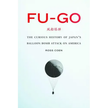 Fu-Go: The Curious History of Japan's Balloon Bomb Attack on America