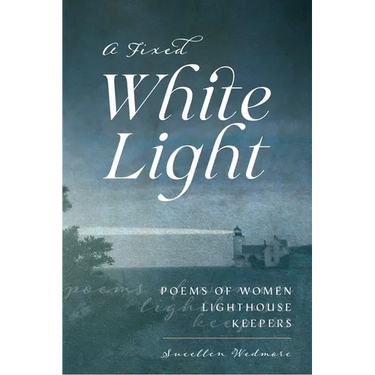A Fixed White Light: Poems of Women Lighthouse Keepers