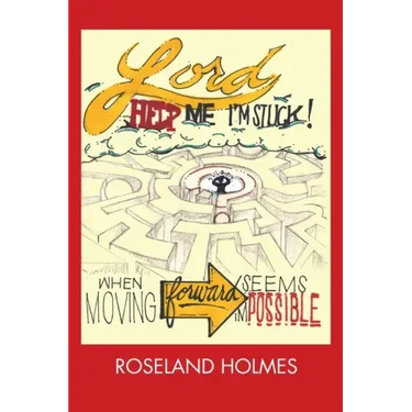 Lord Help Me I'm Stuck!: When Moving Forward Seems Impossible