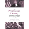 Progressives' Century: Political Reform, Constitutional Government, and the Modern American State