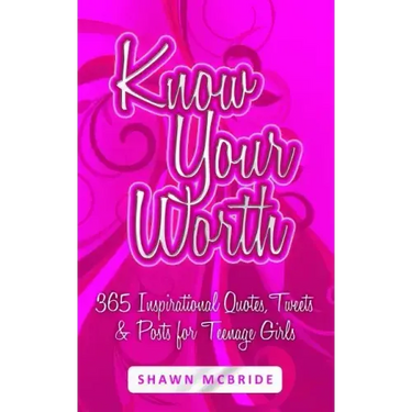 Know Your Worth: 365 Inspirational Quotes, Tweets & Posts for Teenage Girls