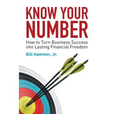 Know Your Number: How to Turn Business Success into Lasting Financial Freedom