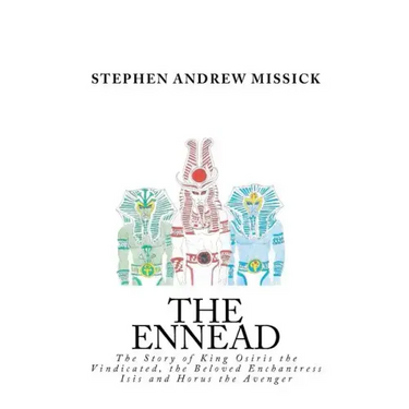The Ennead: The Story of King Osiris the Vindicated, the Beloved Enchantress Isis and Horus the Avenger