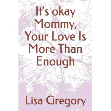 It's okay Mommy, Your Love Is More Than Enough