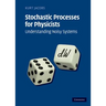 Stochastic Processes for Physicists: Understanding Noisy Systems