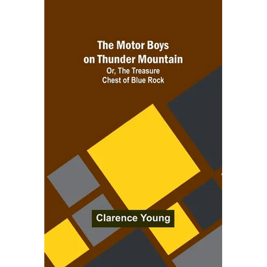 The Motor Boys on Thunder Mountain; Or, The Treasure Chest of Blue Rock
