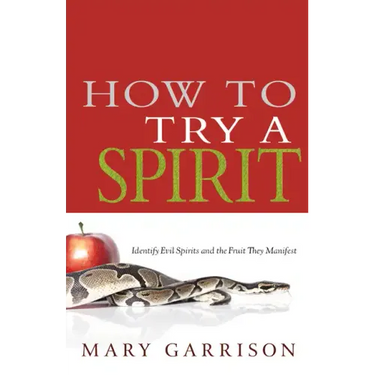 How to Try a Spirit: Identify Evil Spirits and the Fruit They Manifest