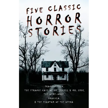 Five Classic Horror Stories - Frankenstein, The Strange Case of Dr. Jekyll & Mr. Hyde, The Were-wolf, Dracula, & The Phantom of the Opera