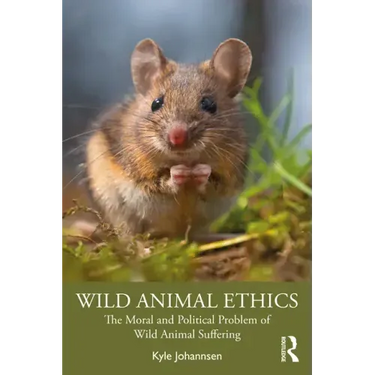 Wild Animal Ethics: The Moral and Political Problem of Wild Animal Suffering