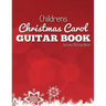 Childrens Christmas Carol Guitar Book: A Fantastic Collection of 16 Christmas Carols for Guitar