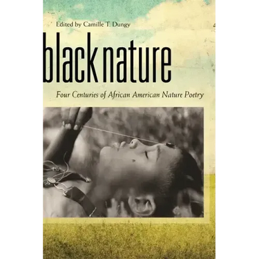 Black Nature: Four Centuries of African American Nature Poetry