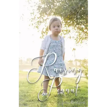 Raising Peanut: Raising Our Adoptive Daughter Who Happens to Have Down Syndrome and Autism