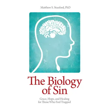 The Biology of Sin: Grace, Hope and Healing for Those Who Feel Trapped