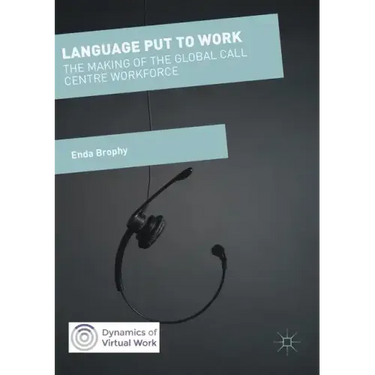 Language Put to Work: The Making of the Global Call Centre Workforce