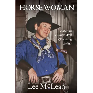 Horse Woman: Notes on Living Well & Riding Better