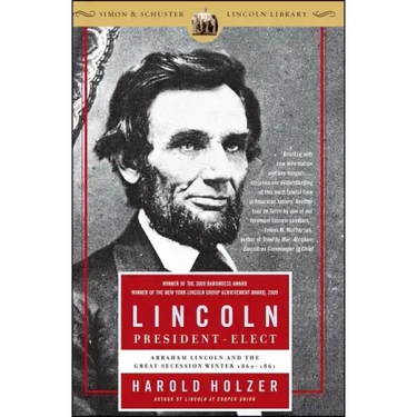 Lincoln President-Elect: Abraham Lincoln and the Great Secession Winter 1860-1861