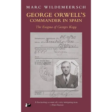 George Orwell S Commander in Spain: The Enigma of Georges Kopp