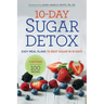 10-Day Sugar Detox: Easy Meal Plans to Beat Sugar in 10 Days