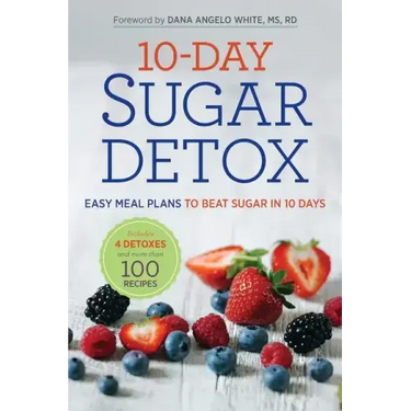10-Day Sugar Detox: Easy Meal Plans to Beat Sugar in 10 Days