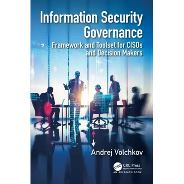 Information Security Governance: Framework and Toolset for Cisos and Decision Makers