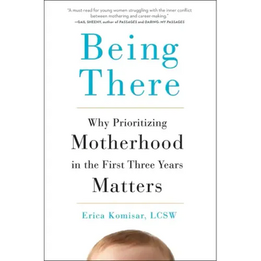Being There: Why Prioritizing Motherhood in the First Three Years Matters