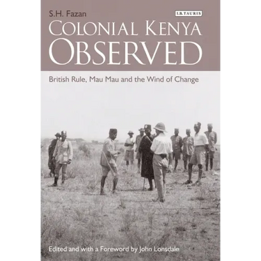 Colonial Kenya Observed: British Rule, Mau Mau and the Wind of Change