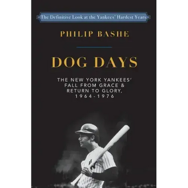 Dog Days: The New York Yankees' Fall from Grace and: Return to Glory,1964-1976