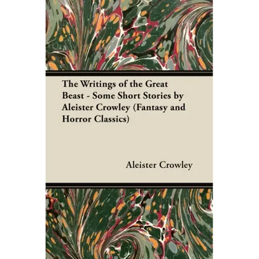 The Writings of the Great Beast - Some Short Stories by Aleister Crowley (Fantasy and Horror Classics)